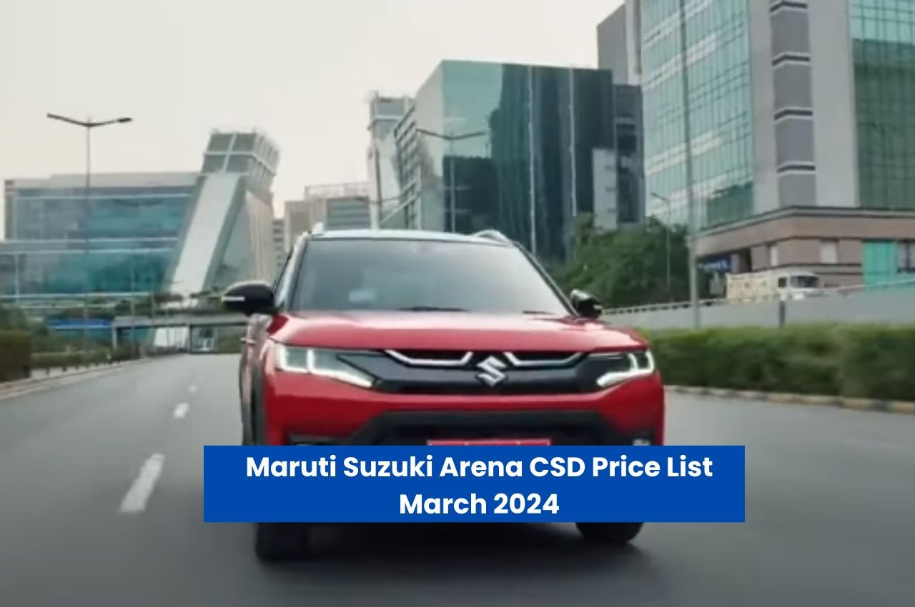 Maruti Suzuki Arena CSD Price List March 2024