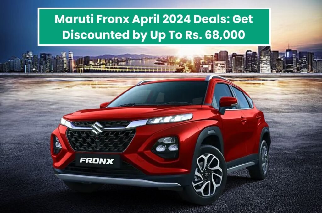 Maruti Fronx April 2024 Deals