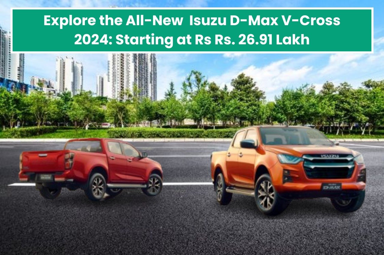 Explore the All-New Isuzu D-Max V-Cross 2024: Starting at Rs. 26.91 Lakh