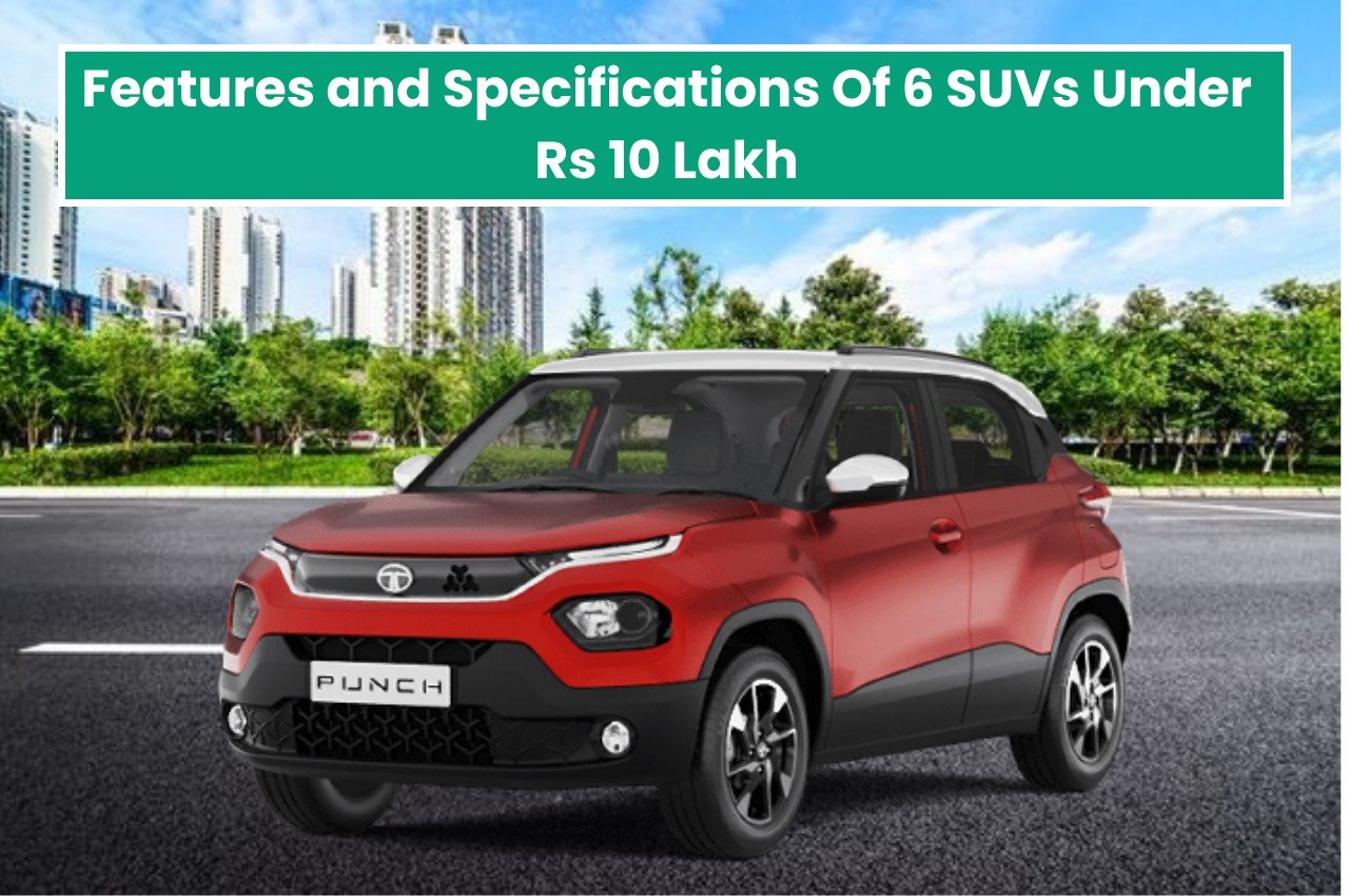 Features and Specifications Of 6 SUVs Under Rs 10 Lakh