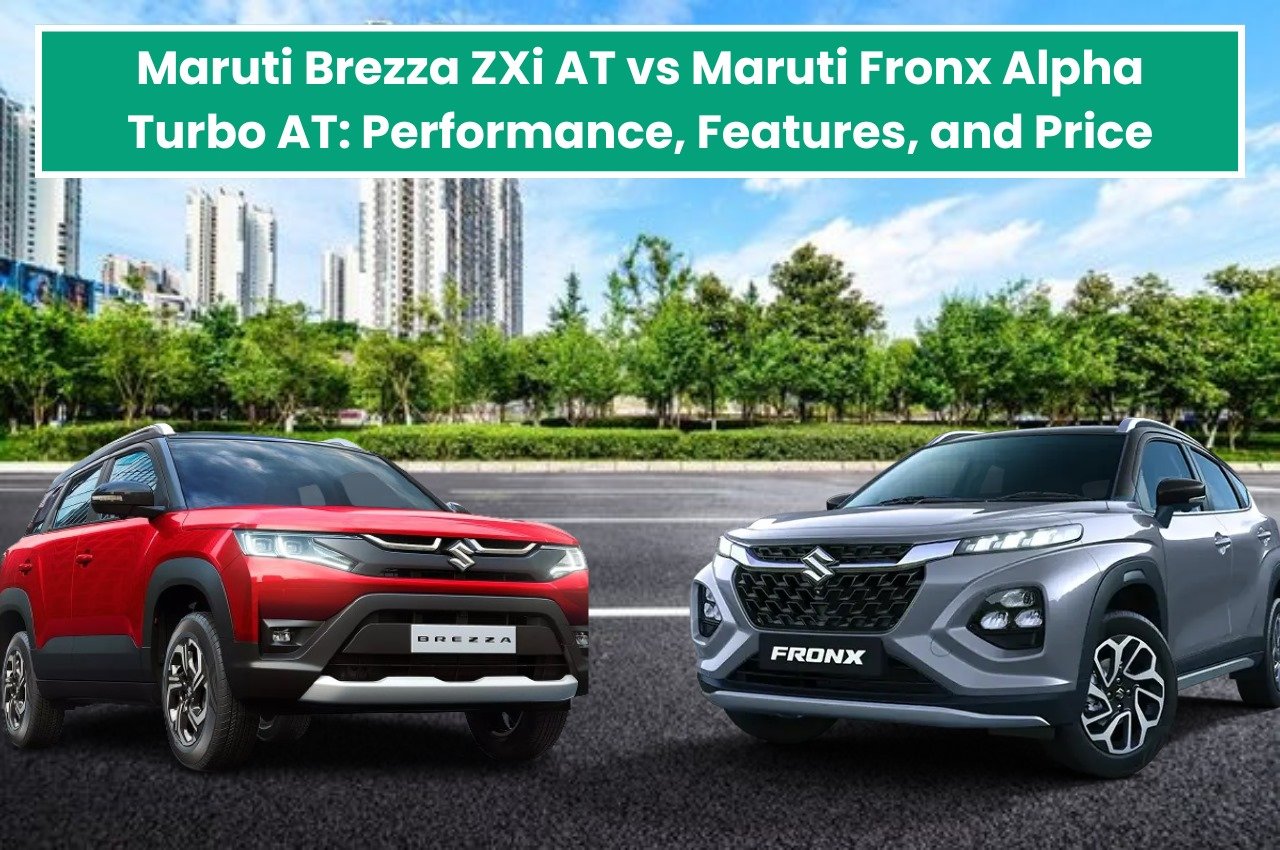 Maruti Brezza ZXi AT vs Maruti Fronx Alpha Turbo AT: Performance, Features, and Price