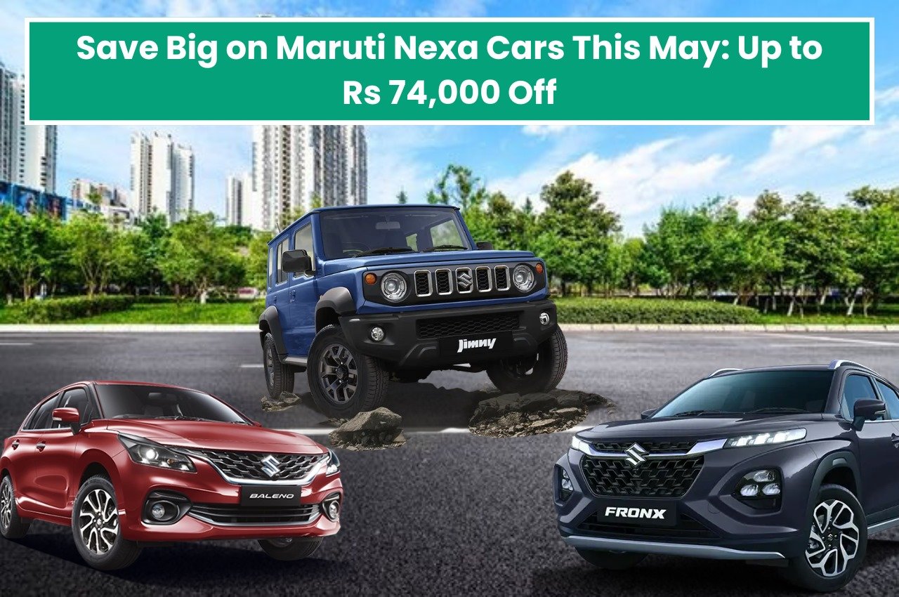 Save Big on Maruti Nexa Cars This May: Up to Rs 74,000 Off